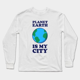 Planet Earth Is My City Long Sleeve T-Shirt